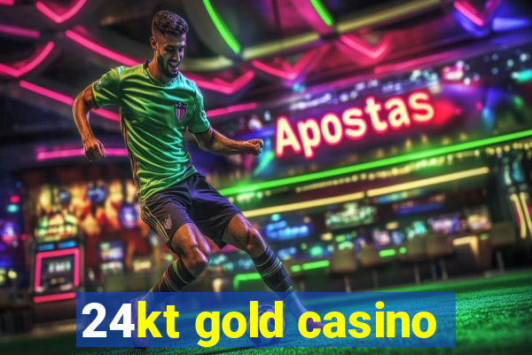 24kt gold casino