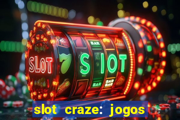 slot craze: jogos de cassino