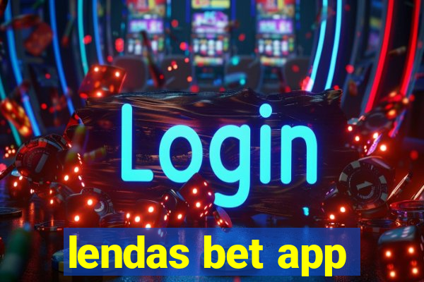 lendas bet app