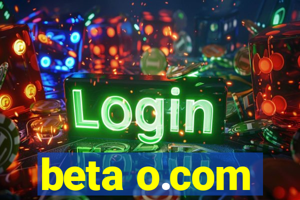 beta o.com