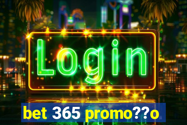 bet 365 promo??o