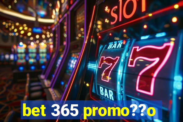 bet 365 promo??o