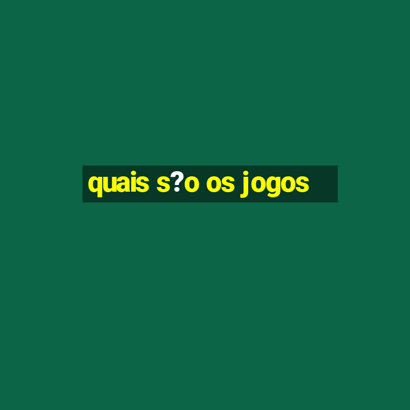 quais s?o os jogos