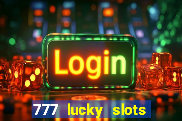 777 lucky slots online casino