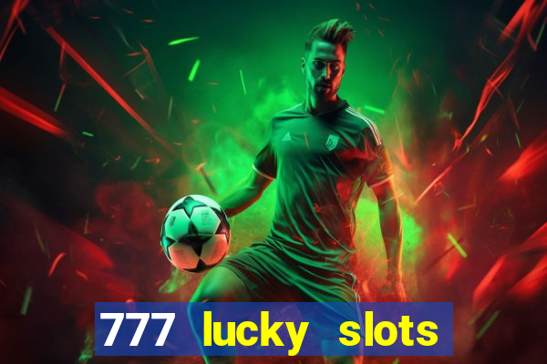 777 lucky slots online casino