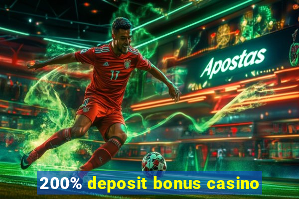 200% deposit bonus casino