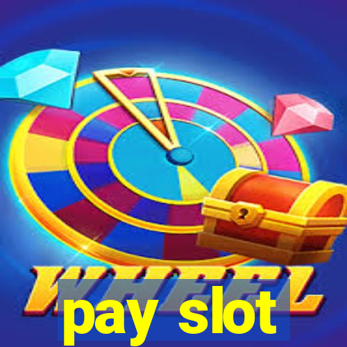 pay slot