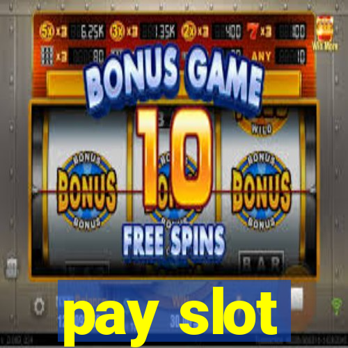 pay slot