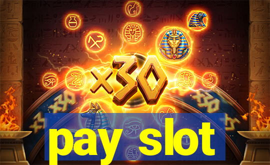 pay slot