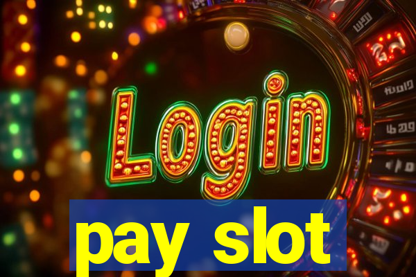 pay slot