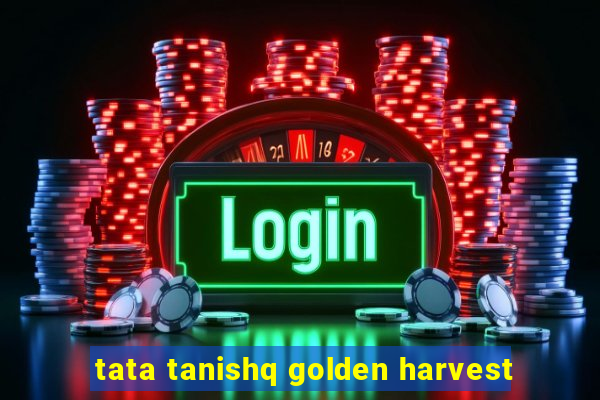 tata tanishq golden harvest