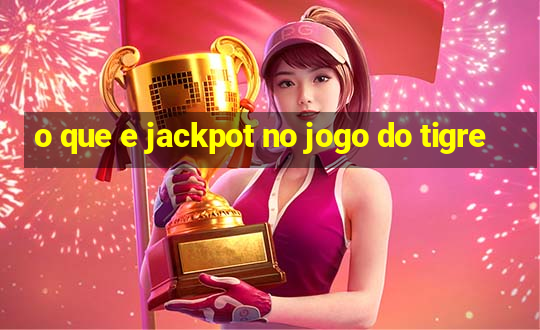 o que e jackpot no jogo do tigre