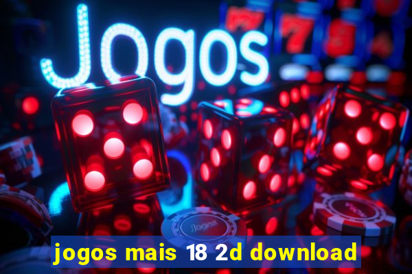 jogos mais 18 2d download