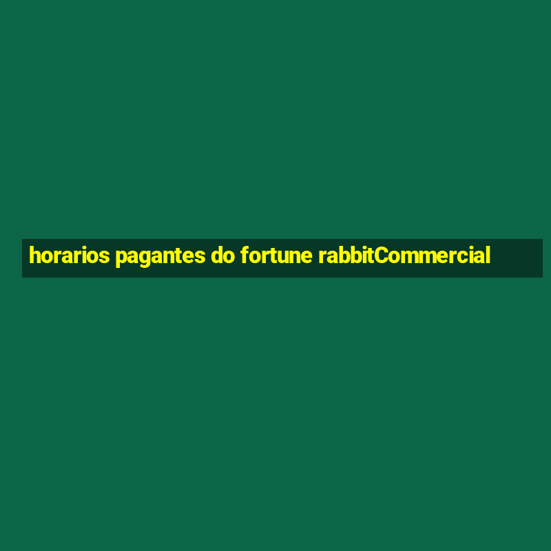 horarios pagantes do fortune rabbitCommercial