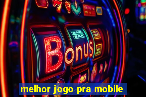 melhor jogo pra mobile