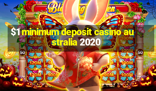 $1 minimum deposit casino australia 2020