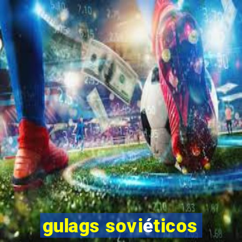 gulags soviéticos