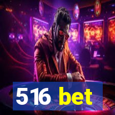 516 bet