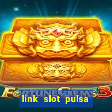 link slot pulsa tanpa potongan