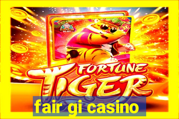 fair gi casino