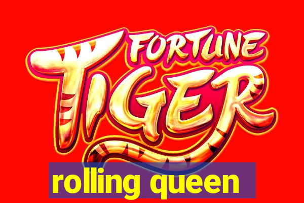 rolling queen