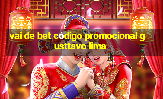 vai de bet código promocional gusttavo lima