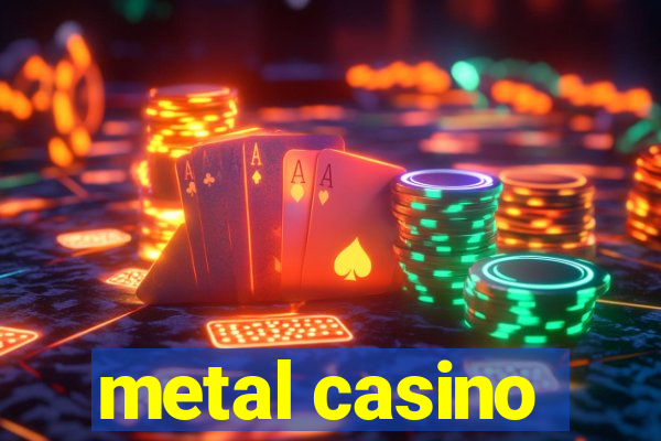 metal casino