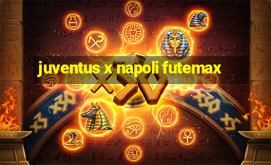 juventus x napoli futemax