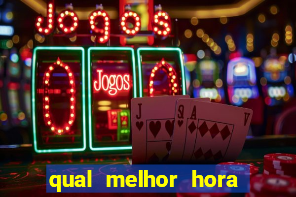 qual melhor hora para jogar fortune tiger