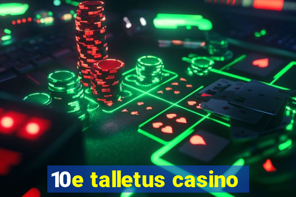 10e talletus casino