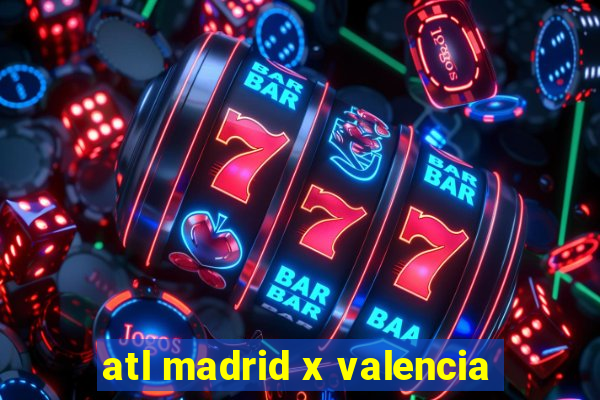 atl madrid x valencia