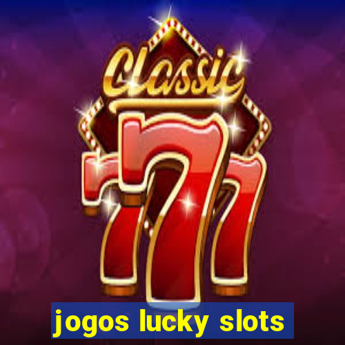 jogos lucky slots