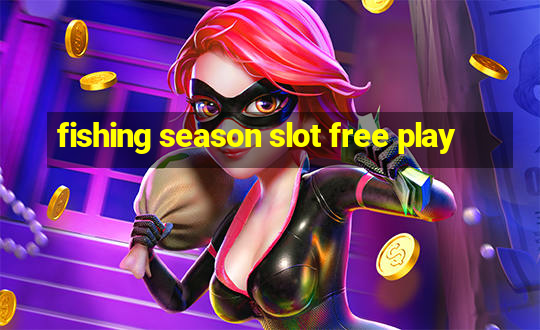 fishing season slot free play