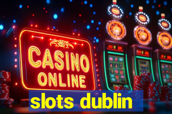 slots dublin