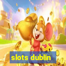 slots dublin