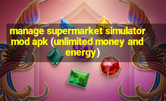 manage supermarket simulator mod apk (unlimited money and energy)