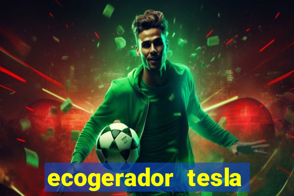 ecogerador tesla reclame aqui