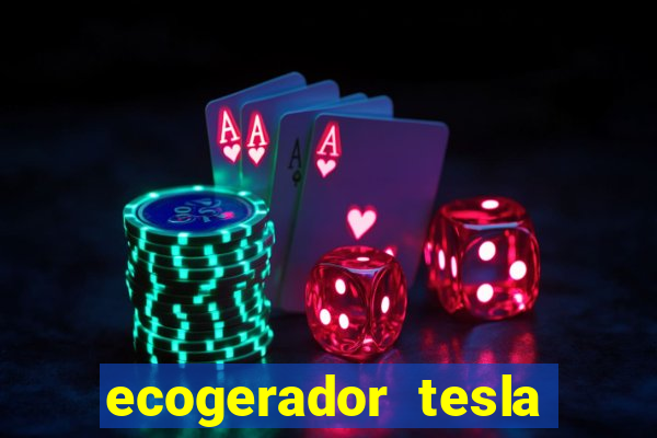 ecogerador tesla reclame aqui