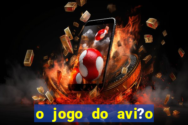 o jogo do avi?o que ganha dinheiro