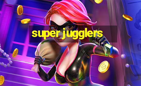 super jugglers