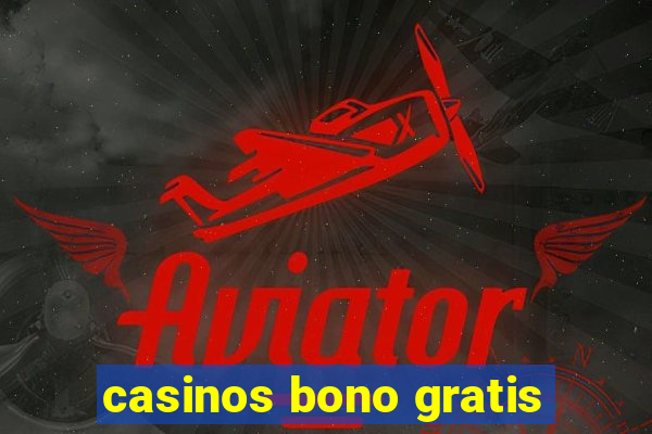 casinos bono gratis