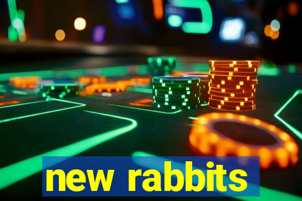 new rabbits