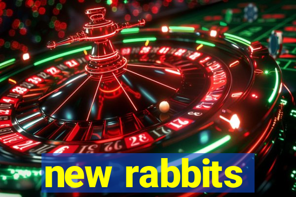 new rabbits