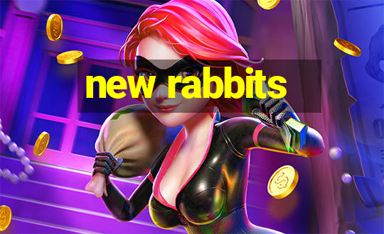 new rabbits