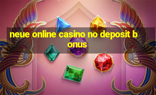 neue online casino no deposit bonus