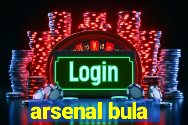 arsenal bula