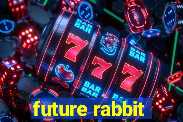 future rabbit