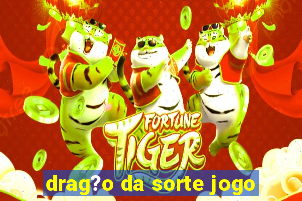 drag?o da sorte jogo