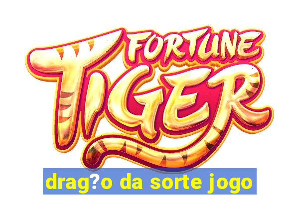 drag?o da sorte jogo