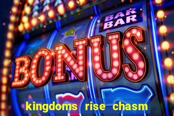 kingdoms rise chasm of fear slot